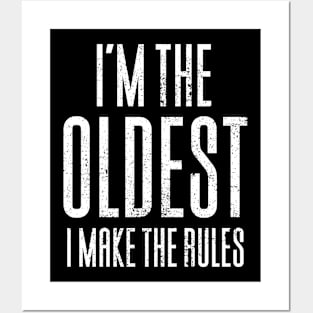 I'm The Oldest I Make The Rules Posters and Art